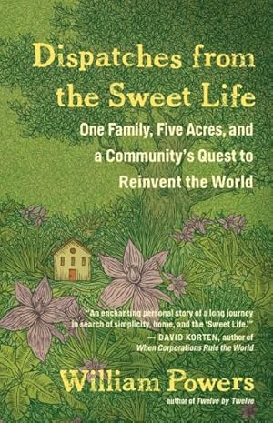 Immagine del venditore per Dispatches from the Sweet Life : One Family, Five Acres, and a Community's Quest to Reinvent the World venduto da GreatBookPrices