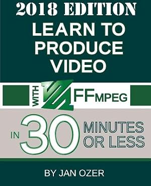 Imagen del vendedor de Learn to Produce Video with Ffmpeg: In Thirty Minutes or Less (2018 Edition) (Paperback or Softback) a la venta por BargainBookStores