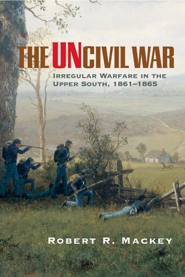 Image du vendeur pour The Uncivil War: Irregular Warfare in the Upper South, 1861-1865 (Paperback or Softback) mis en vente par BargainBookStores