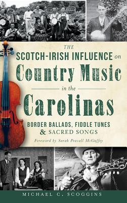 Immagine del venditore per The Scotch-Irish Influence on Country Music in the Carolinas: Border Ballads, Fiddle Tunes & Sacred Songs (Hardback or Cased Book) venduto da BargainBookStores