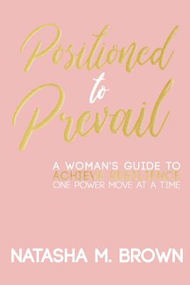 Bild des Verkufers fr Positioned to Prevail: A Woman's Guide to Achieve Resilience One Power Move at a Time (Paperback or Softback) zum Verkauf von BargainBookStores