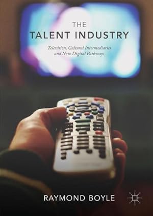 Bild des Verkufers fr The Talent Industry : Television, Cultural Intermediaries and New Digital Pathways zum Verkauf von AHA-BUCH GmbH
