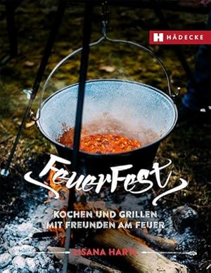 Bild des Verkufers fr Feuerfest : Kochen und Grillen mit Freunden am Feuer zum Verkauf von AHA-BUCH GmbH