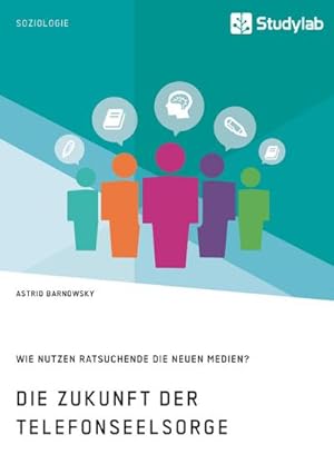 Immagine del venditore per Die Zukunft der Telefonseelsorge. Wie nutzen Ratsuchende die neuen Medien? venduto da AHA-BUCH GmbH
