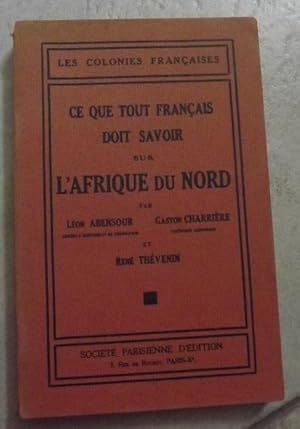 Imagen del vendedor de CE QUE TOUT FRANCAIS DOIT SAVOIR SUR L'AFRIQUE DU NORD.Histoire, g�ographie, faune, flore, ressources naturelles, possibilit�s �conomiques etc. a la venta por la petite boutique de bea