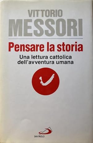 PENSARE LA STORIA. UNA LETTURA CATTOLICA DELL'AVVENTURA UMANA