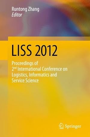 Seller image for LISS 2012 : Proceedings of 2nd International Conference on Logistics, Informatics and Service Science for sale by AHA-BUCH