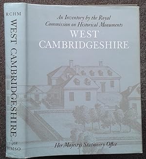 AN INVENTORY OF HISTORICAL MONUMENTS IN THE COUNTY OF CAMBRIDGE. VOLUME ONE. WEST CAMBRIDGESHIRE.
