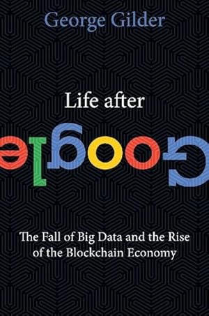 Bild des Verkufers fr Life After Google : The Fall of Big Data and the Rise of the Blockchain Economy zum Verkauf von AHA-BUCH GmbH
