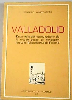 Imagen del vendedor de Valladolid. Desarrollo del ncleo urbano de la ciudad desde su fundacin hasta el fallecimiento de Felipe II. a la venta por Librera y Editorial Renacimiento, S.A.