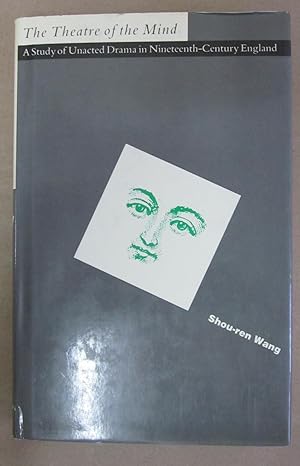 Image du vendeur pour The Theatre of the Mind: A Study of Unacted Drama in Nineteenth-Century England mis en vente par Atlantic Bookshop