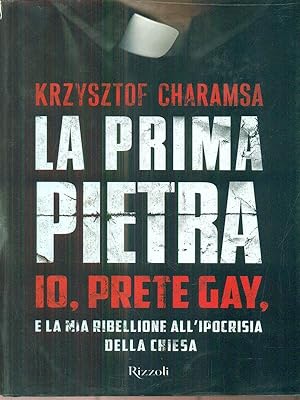 Seller image for La prima pietra. Io, prete gay, e la mia ribellione all'ipocrisia della Chiesa for sale by Librodifaccia