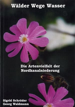 Bild des Verkufers fr Wlder, Wege, Wasser. Die Artenvielfalt der Nordkanalniederung zum Verkauf von Schueling Buchkurier