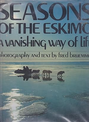 Bild des Verkufers fr Seasons of the Eskimo. A Vanishing Way of Life zum Verkauf von Schueling Buchkurier