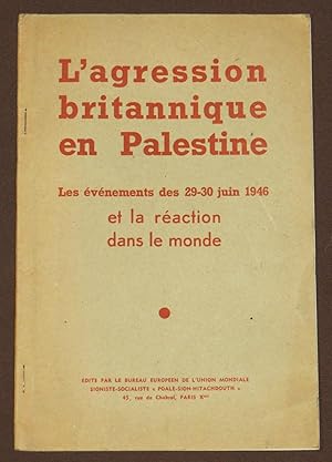 L´Agression Britannique En Palestine. Les Evenements Des 29-30 Juin 1946 Et La Reaction Dans Le M...