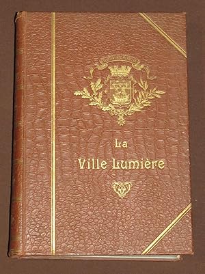 La Ville Lumiere. Anecdotes Et Documents Historiques, Ethnographiques, Litteraires, Artistiques, ...