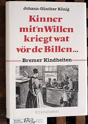 Kinner mit`n Willen kriegt wat vör de Billen. Bremer Kindheiten