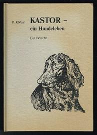 Kastor - ein Hundeleben: Ein Bericht. -