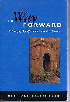 Bild des Verkufers fr The Way Forward: A History Of Wycliffe College, Toronto, 1877 - 2002 zum Verkauf von Lazy Letters Books