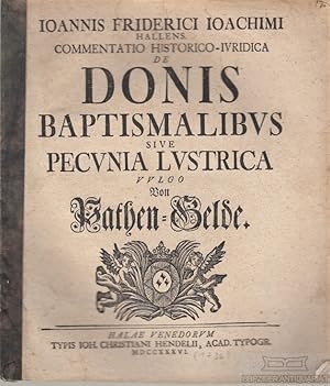 Ioannis Friderici Ioachimi Hallens. Commentatio Historico-Ivridica de Donis Babtismalibvs sive Pe...