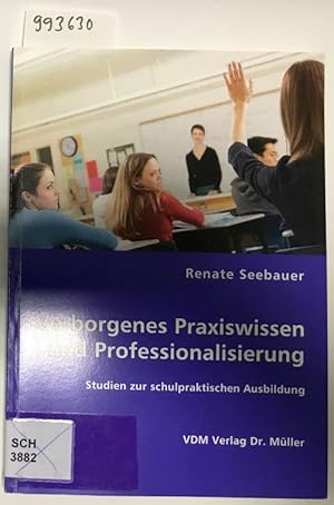 Bild des Verkufers fr Verborgenes Praxiswissen und Professionalisierung : Studien zur schulpraktischen Ausbildung. Renate Seebauer zum Verkauf von Versand-Antiquariat Konrad von Agris e.K.