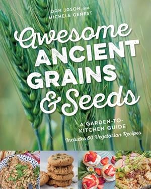 Seller image for Awesome Ancient Grains & Seeds : A Garden-to-Kitchen Guide, Includes 50 Vegetarian Recipes for sale by GreatBookPrices