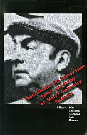 Seller image for Pablo Neruda: The Poet as Muse. Poetry and Art by St. Mary's University Students for sale by Eureka Books