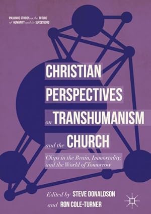Bild des Verkufers fr Christian Perspectives on Transhumanism and the Church : Chips in the Brain, Immortality, and the World of Tomorrow zum Verkauf von AHA-BUCH GmbH