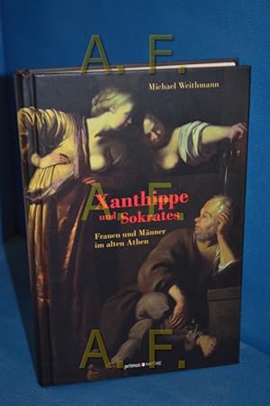 Imagen del vendedor de Xanthippe und Sokrates : Frauen und Mnner im alten Athen. Michael Weithmann a la venta por Antiquarische Fundgrube e.U.