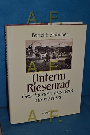 Bild des Verkufers fr Unterm Riesenrad : Geschichten aus dem alten Prater zum Verkauf von Antiquarische Fundgrube e.U.