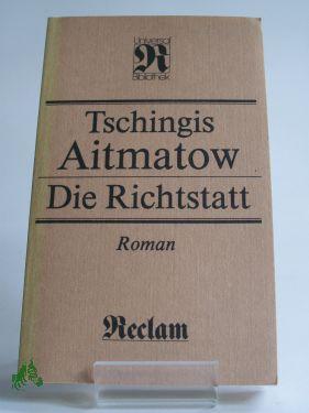 Seller image for Die Richtstatt : Roman , aus dem Russischen / Tschingis Aitmatow. bers. von Charlotte Kossuth for sale by Antiquariat Artemis Lorenz & Lorenz GbR