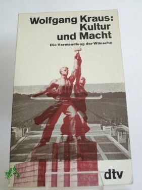 Bild des Verkufers fr Kultur und Macht : d. Verwandlung d. Wnsche / Wolfgang Kraus zum Verkauf von Antiquariat Artemis Lorenz & Lorenz GbR