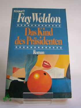 Seller image for Das Kind des Prsidenten : Roman / Fay Weldon. Aus d. Engl. von Antoinette Gittinger for sale by Antiquariat Artemis Lorenz & Lorenz GbR