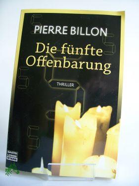 Seller image for Die fnfte Offenbarung : Thriller / Pierre Billon. Aus dem Franz. von Diethard H. Klein for sale by Antiquariat Artemis Lorenz & Lorenz GbR
