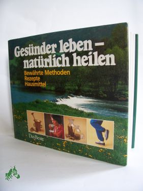 Bild des Verkufers fr Gesnder leben - natrlich heilen : bewhrte Methoden, Rezepte, Hausmittel / fachl. Beratung u. Koordination: Frank R. Bahr. H. Anemueller . zum Verkauf von Antiquariat Artemis Lorenz & Lorenz GbR