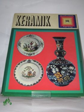 Seller image for Keramik : Tpferkunst durch d. Jahrhunderte, ein berblick in Farbbildern, Steingut u. Steinzeug, Majolika, Fayence, Terrakotta, Ton- u. Irdenware / Malcolm Haslam. bers.: Erwin Felkel for sale by Antiquariat Artemis Lorenz & Lorenz GbR