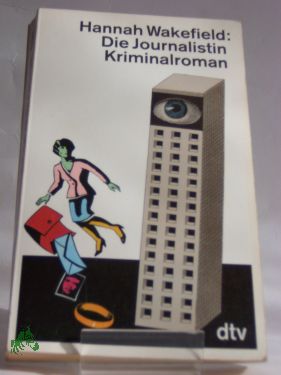 Seller image for Die Journalistin : Kriminalroman / Hannah Wakefield. Dt. von Gerda Bean for sale by Antiquariat Artemis Lorenz & Lorenz GbR