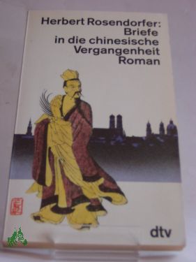 Immagine del venditore per Briefe in die chinesische Vergangenheit : Roman / Herbert Rosendorfer venduto da Antiquariat Artemis Lorenz & Lorenz GbR