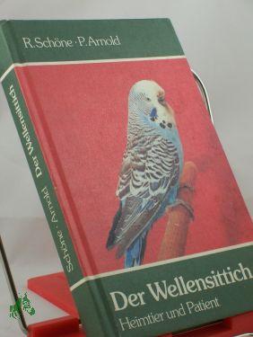 Seller image for Der Wellensittich : Heimtier und Patient / Richard Schne , Peter Arnold for sale by Antiquariat Artemis Lorenz & Lorenz GbR