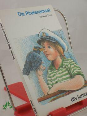 Image du vendeur pour Die Piratenamsel : ein Kinderroman / Uwe Timm mis en vente par Antiquariat Artemis Lorenz & Lorenz GbR