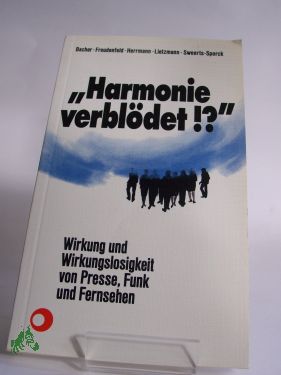 Seller image for Harmonie verbldet!? : Wirkung u. Wirkungslosigkeit von Presse, Funk u. Fernsehen / Bacher . Hrsg. von Klaus Kunkel for sale by Antiquariat Artemis Lorenz & Lorenz GbR