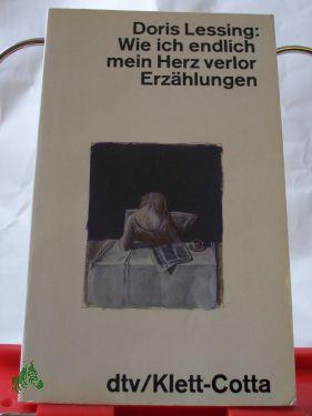 Seller image for Wie ich endlich mein Herz verlor : Erzhlungen / Doris Lessing for sale by Antiquariat Artemis Lorenz & Lorenz GbR