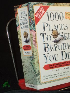 Bild des Verkufers fr 1000 places to see before you die : die Lebensliste fr den Weltreisenden , die historische Stadt Gubbio, der Tempel von Borobudur , New York Times #1 Bestseller / von Patricia Schultz. bers.: Anja von Cysewski . zum Verkauf von Antiquariat Artemis Lorenz & Lorenz GbR