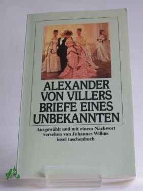 Seller image for Briefe eines Unbekannten / Alexander von Villers. Ausgew. und mit einem Nachw. vers. von Johannes Willms for sale by Antiquariat Artemis Lorenz & Lorenz GbR