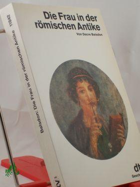 Bild des Verkufers fr Die Frau in der rmischen Antike / Dacre Balsdon. Aus d. Engl. von Modeste zur Nedden Pferdekamp zum Verkauf von Antiquariat Artemis Lorenz & Lorenz GbR