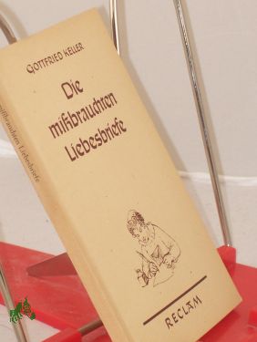 Bild des Verkufers fr Die missbrauchten Liebesbriefe : Erzhlg / Gottfried Keller zum Verkauf von Antiquariat Artemis Lorenz & Lorenz GbR