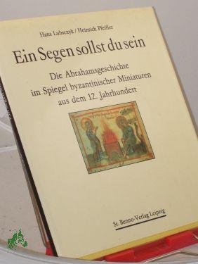 Imagen del vendedor de Ein Segen sollst du sein : d. Abrahamsgeschichte im Spiegel byzantin. Miniaturen aus d. 12. Jh. / Hans Lubsczyk , Heinrich Pfeiffer. Mit e. Geleitw. von Hermann Joseph Weisbender a la venta por Antiquariat Artemis Lorenz & Lorenz GbR