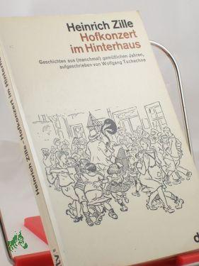 Bild des Verkufers fr Heinrich Zille, Hofkonzert im Hinterhaus : Geschichten aus (manchmal) gemtl. Jahren / aufgeschrieben von Wolfgang Tschechne zum Verkauf von Antiquariat Artemis Lorenz & Lorenz GbR