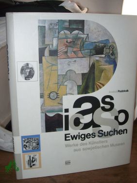 Seller image for Picasso, ewiges Suchen : Werke des Knstlers aus sowjetischen Museen / Anatoli Podoksik. [Wiss. Bearb. von Marina Bessonowa. Aus dem Russ. bertr. von Gennadi Kagan] for sale by Antiquariat Artemis Lorenz & Lorenz GbR