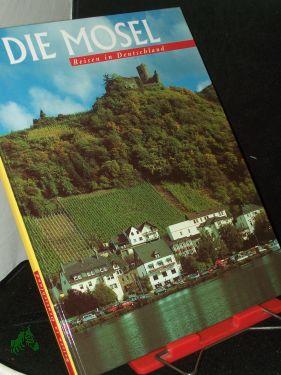 Seller image for Die Mosel / Fotos: Axel M. Mosler. Text: Hans Ludwig Schulte for sale by Antiquariat Artemis Lorenz & Lorenz GbR